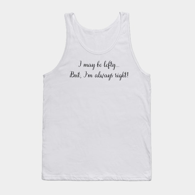 i may be lefty but i'm always right Tank Top by mdr design